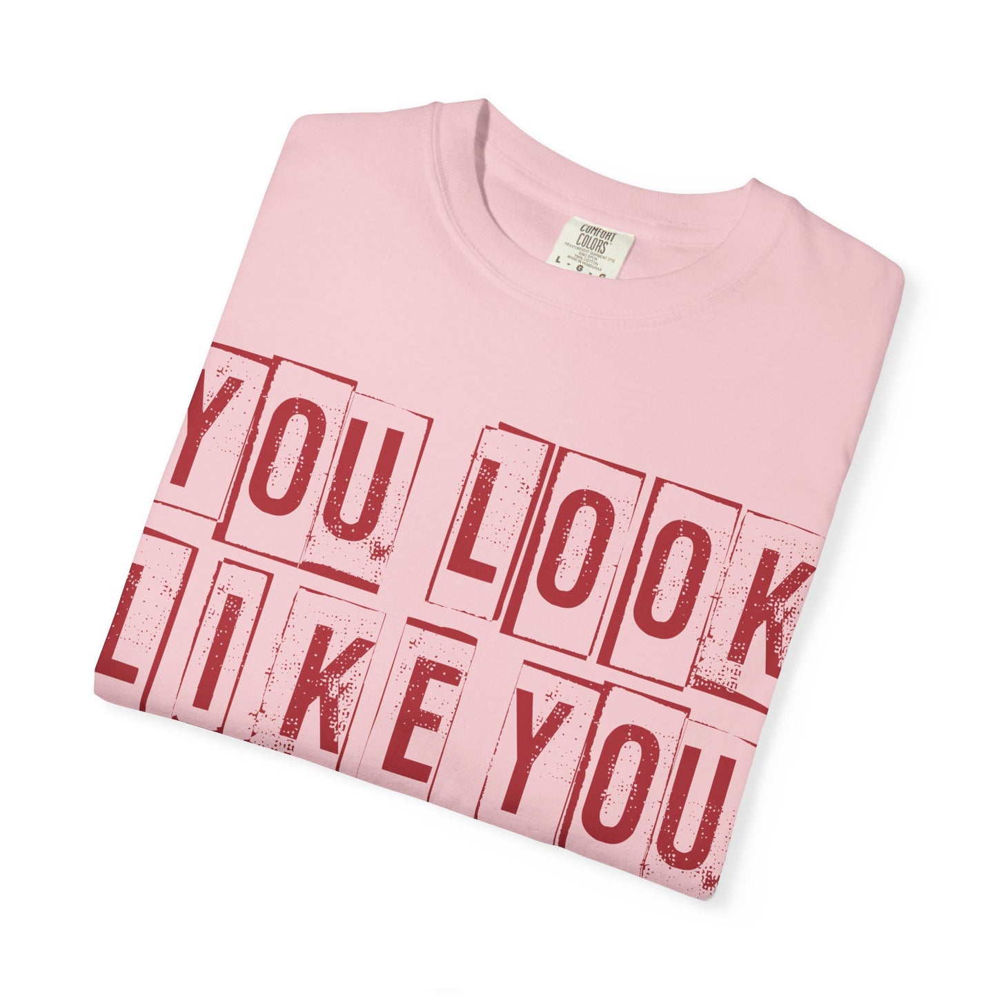 T-Shirt — "You Look Like You Love Me" Graphic Tee (Bold Retro Block Text)