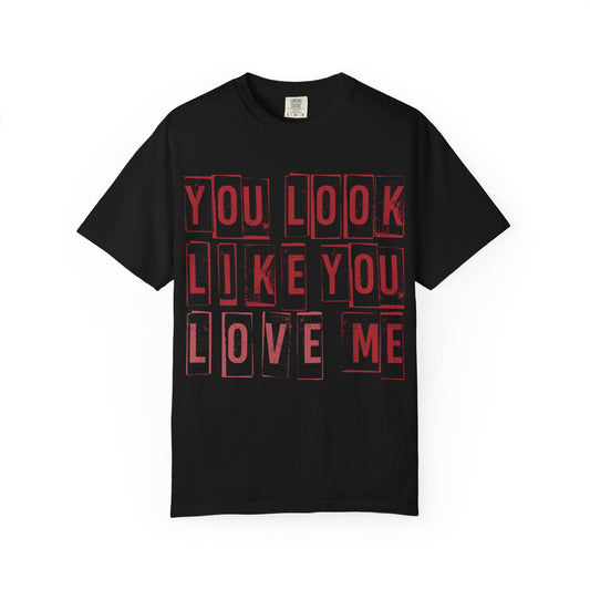 T-Shirt — "You Look Like You Love Me" Graphic Tee (Bold Retro Block Text)