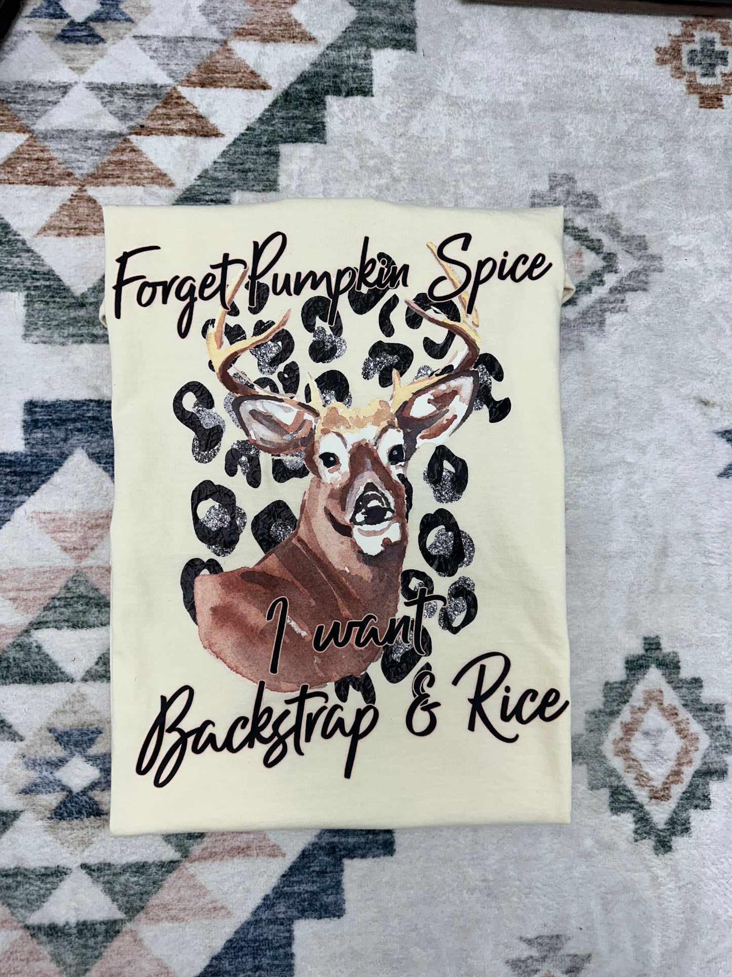 Forget Pumpkin Spice I Want Backstrap & Rice Tee
