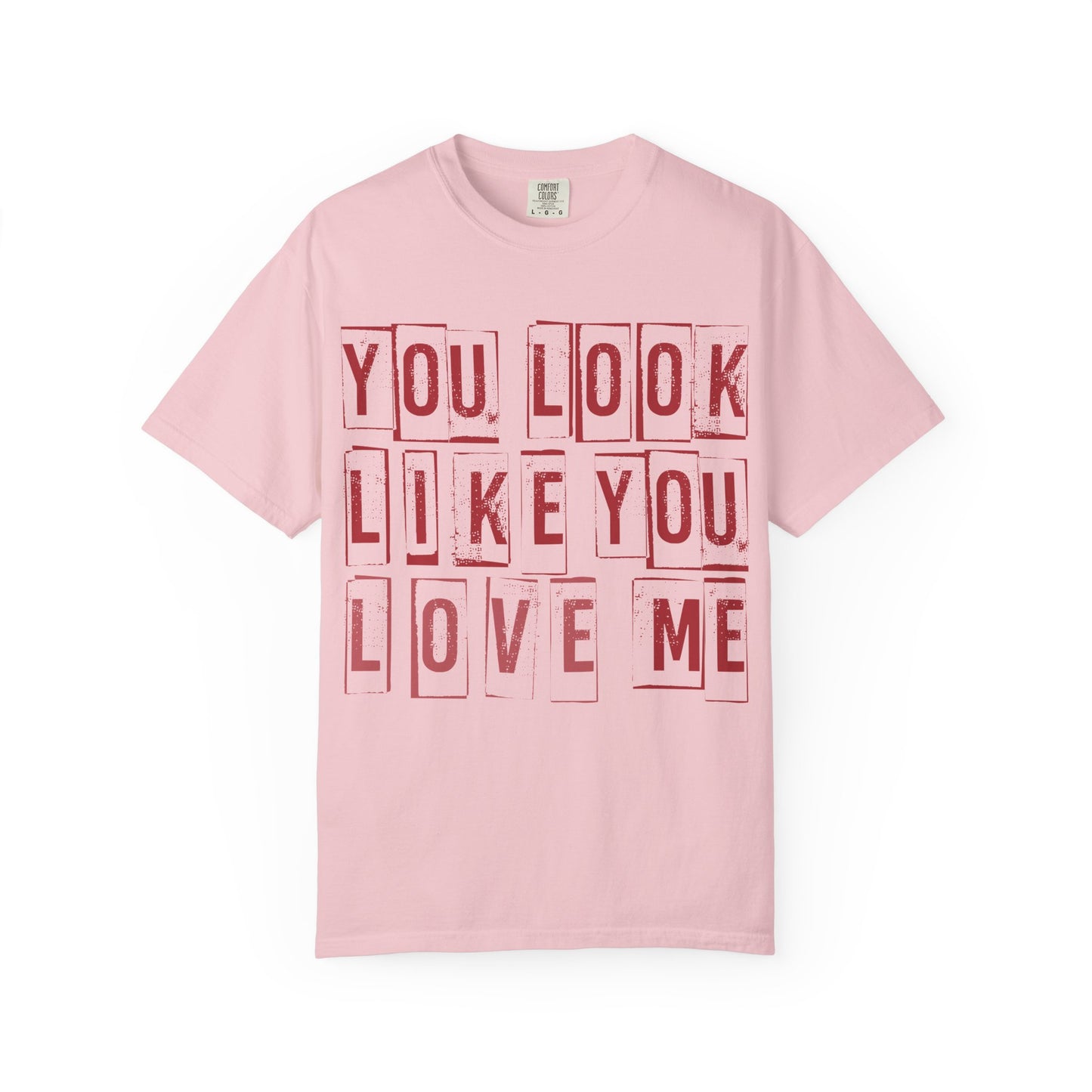 T-Shirt — "You Look Like You Love Me" Graphic Tee (Bold Retro Block Text)