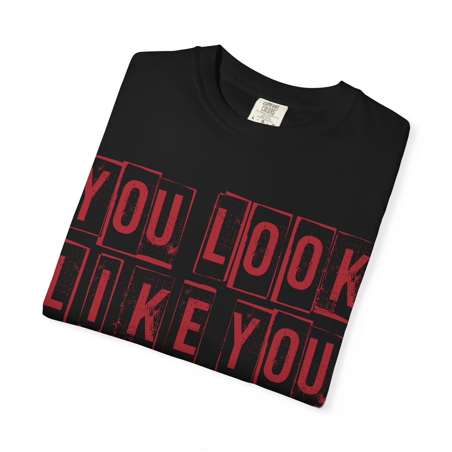 T-Shirt — "You Look Like You Love Me" Graphic Tee (Bold Retro Block Text)